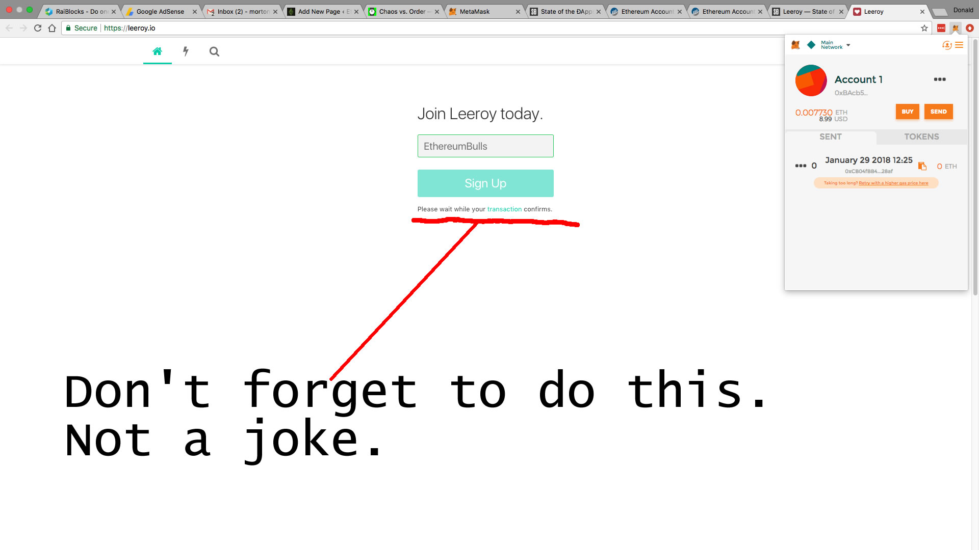 This is an image of the leeroy.io sign up screen. It has a warning that says, wait until your transaction occurs. The author wrote a red line under that statement and drew an arrow to it with the message, Don't forget to do this. It is not a joke. The implication is that you actually have to wait a non-trivial amount of time until your account exists on the blockchain.